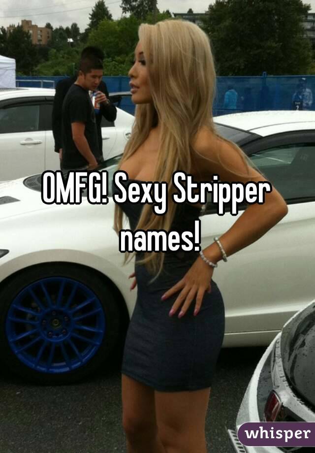Sexy stripper names like sexy lady.